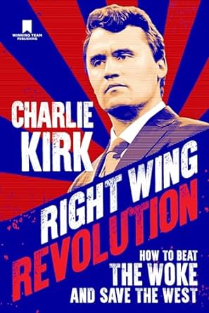Right Wing Revolution: How to Beat the Woke and Save the West by Charlie Kirk