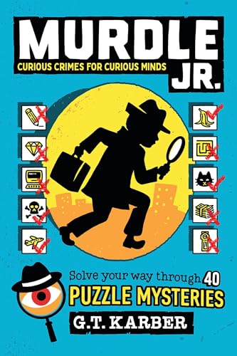 Murdle Jr.: Curious Crimes for Curious Minds: Solve Your Way Through 40 Puzzle Mysteries! by G.T. Karber