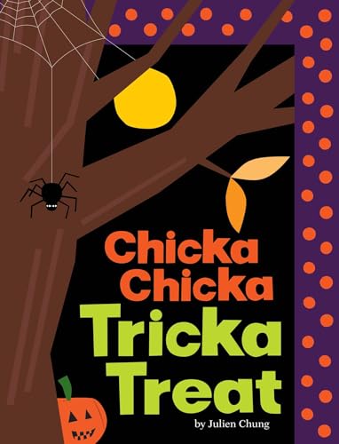 Chicka Chicka Tricka Treat by Julien Chung