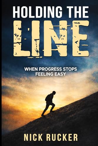 Holding The Line: When progress stops feeling easy by Nick Rucker