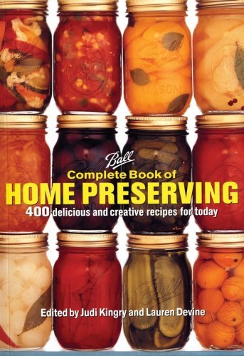 Ball Complete Book of Home Preserving: 400 Delicious and Creative Recipes for Today by Sarah Page