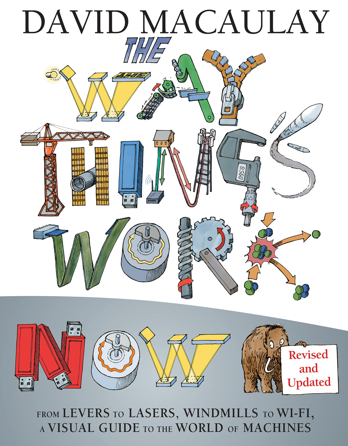 The Way Things Work: Newly Revised Edition: The Ultimate Guide to How Things Work by David Macaulay
