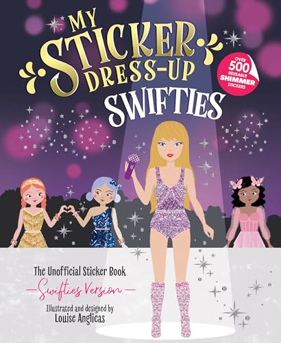 My Sticker Dress-Up: Swifties: Fun and Creative Activity Book for Swifties of all ages with 500+ Reusable Stickers! by Louise Anglicas