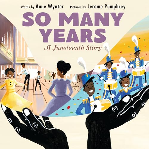 So Many Years: A Juneteenth Story – A Radiant Picture Book about Black Resilience and Joy for kids by Anne Wynter