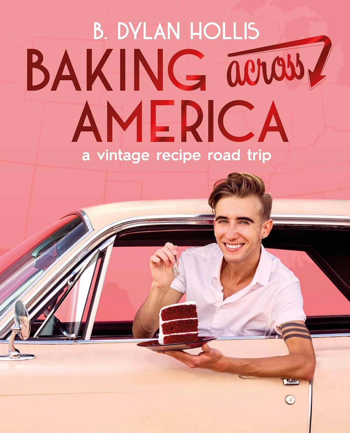 Baking Across America: A Vintage Recipe Road Trip by B. Dylan Hollis