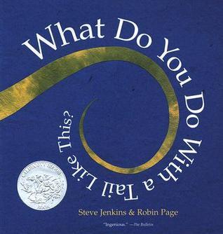 What Do You Do with a Tail Like This? by Steve Jenkins ,  Robin Page