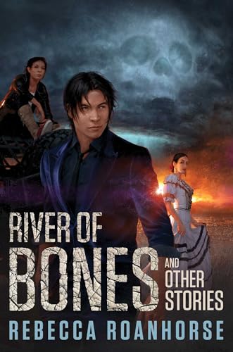 Pre-Order: River of Bones and Other Stories by Rebecca Roanhorse