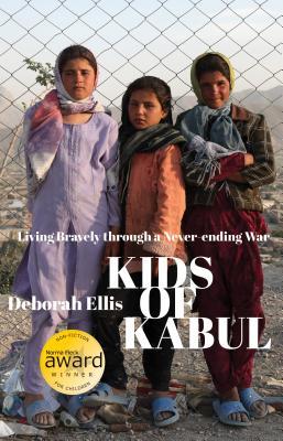 Kids of Kabul: Living Bravely through a Never-ending War by Deborah Ellis