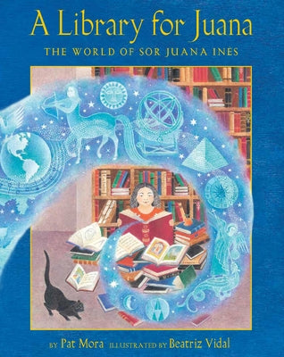 A Library for Juana: The World of Sor Juana Inés by Pat Mora