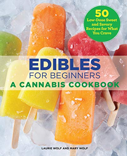 Edibles for Beginners: A Cannabis Cookbook by Laurie Wolf & Mary Wolf