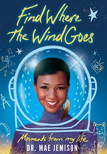 Find Where the Wind Goes: Moments From My Life by Mae C. Jemison