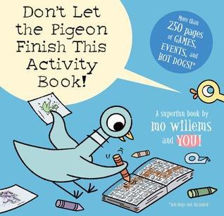 Pigeon Don't Let the Pigeon Finish This Activity Book! by Mo Willems