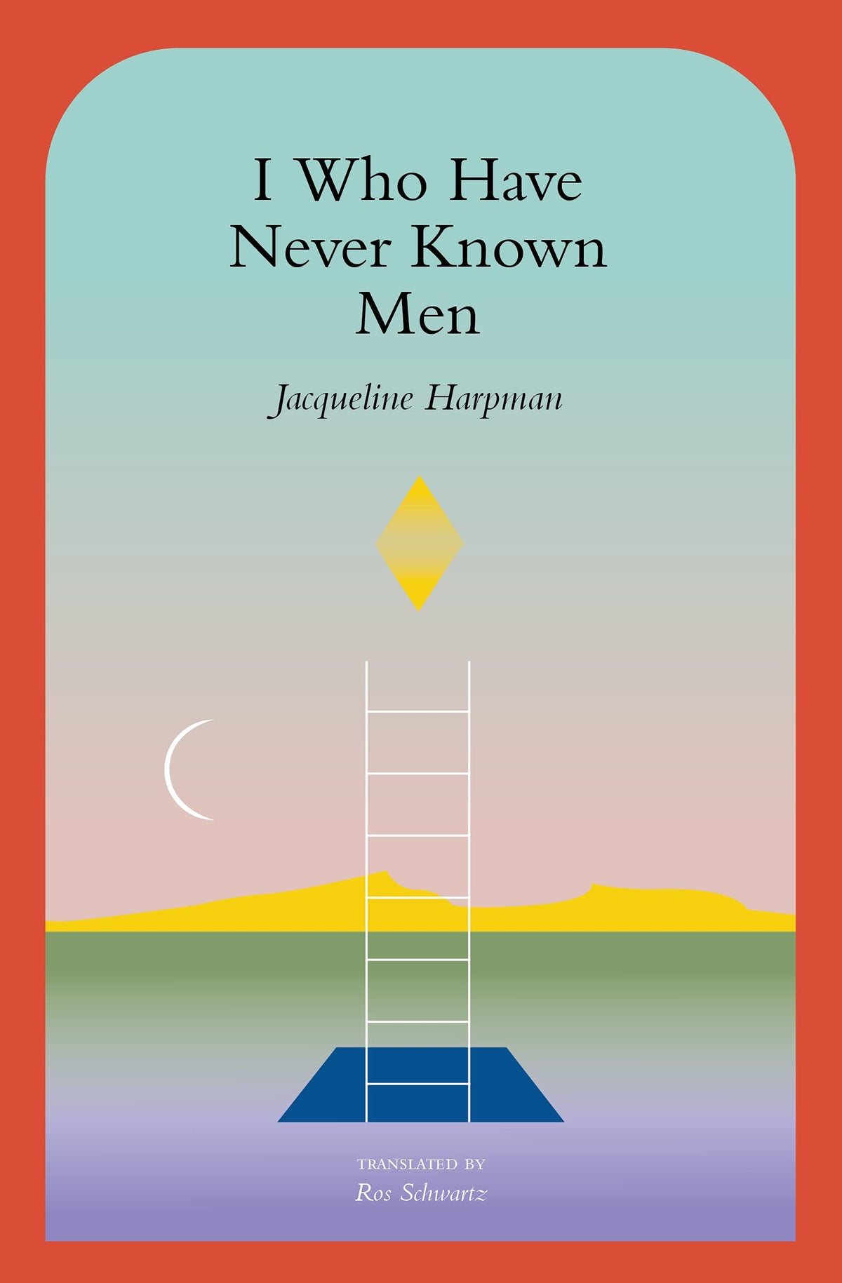 I Who Have Never Known Men by Jacqueline Harpman,  Ros Schwartz (Translator), Sophie Mackintosh (Afterword)