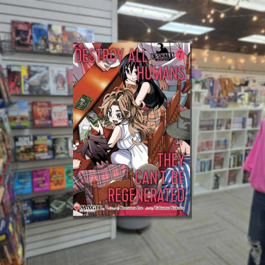 Destroy All Humans. They Can't Be Regenerated. A Magic: The Gathering Manga, Vol. 7: Limited edition Magic: The Gathering card included in first printing! by Takuma Yokota