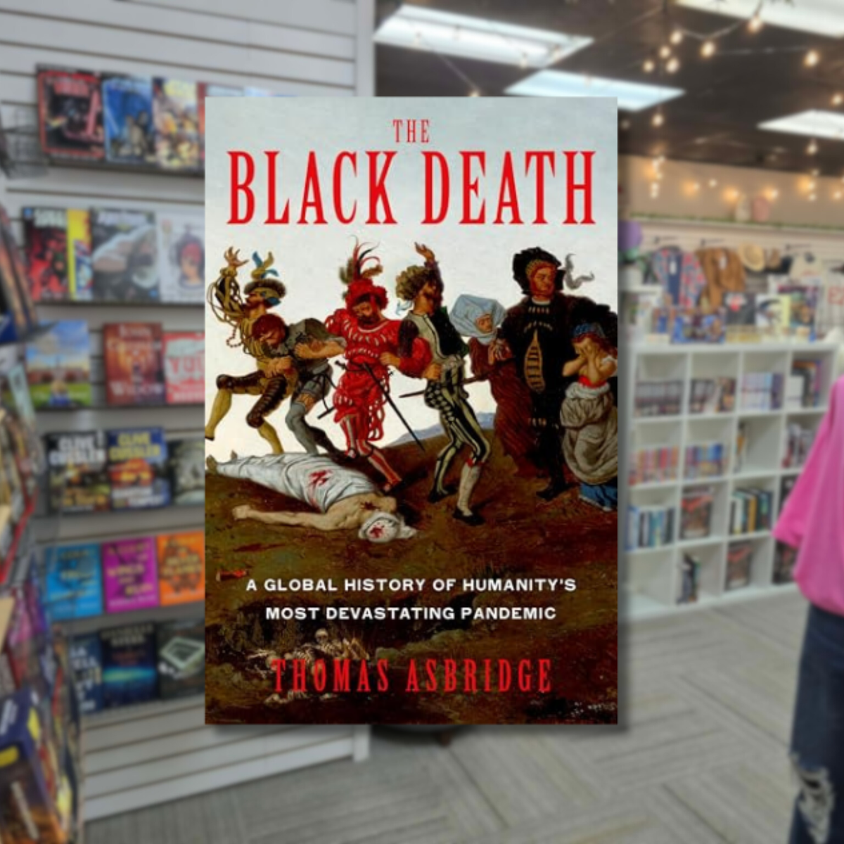 The Black Death: A Global History of Humanity's Most Devastating Pandemic by Thomas Asbridge