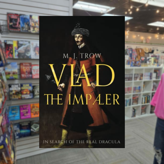 Vlad the Impaler: In Search of the real Dracula by M.J. Trow