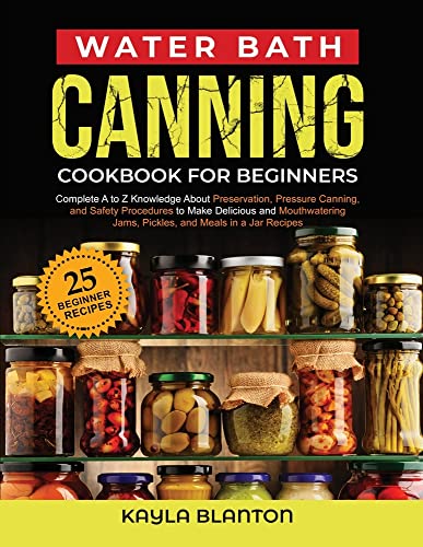 Water Bath Canning Cookbook For Beginners by Kayla Blanton