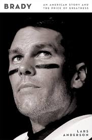 Brady An American Story and the Price of Greatness by Lars Anderson hardcover Tom Brady biography