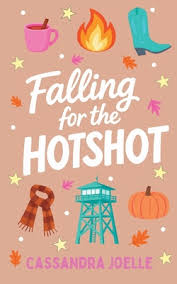 Falling for the Hotshot by Cassandra Joelle romance book cover featuring autumn leaves, cowboy boots, a coffee mug, scarf, pumpkin, flames, and a turquoise fire lookout tower.