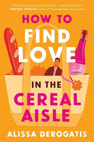 How to Find Love in the Cereal Aisle by Alissa DeRogatis paperback romantic comedy book cover featuring an orange background and illustrated grocery bag
