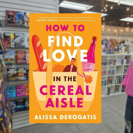How to Find Love in the Cereal Aisle by Alissa DeRogatis paperback romantic comedy book cover featuring an orange background and illustrated grocery bag