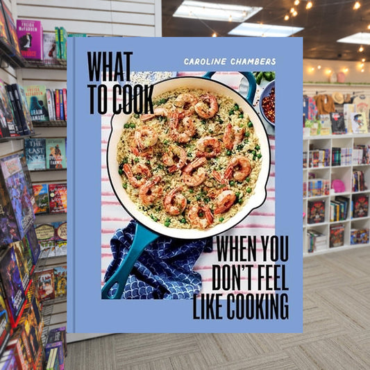 What to Cook When You Don't Feel Like Cooking - A Cookbook by Caroline Chambers — actual cover on The Perk bookstore background