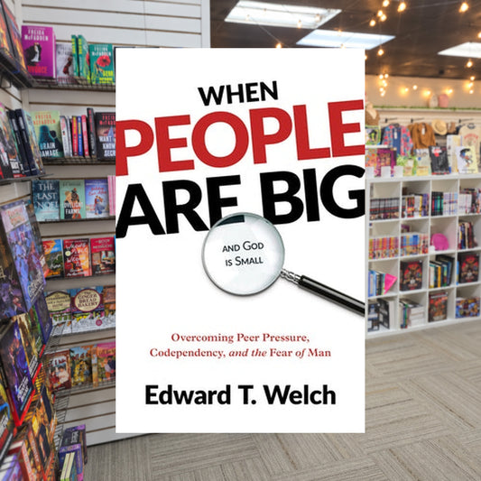 When People Are Big and God Is Small: Overcoming Peer Pressure, Codependency, and the Fear of Man by Edward T. Welch — actual cover on The Perk bookstore background