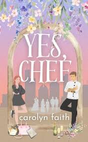Yes, Chef by Carolyn Faith romance book cover featuring an illustrated woman in a black dress and a chef in a white jacket beneath a floral archway, with purple flowers and a romantic pastel background.